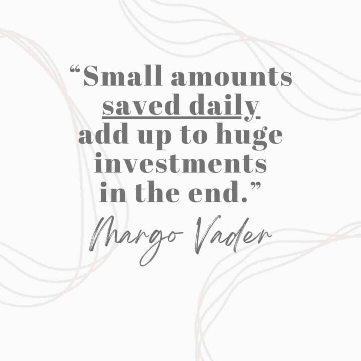 Small Amounts saved daily add up to huge investments in the end by Margo Vader