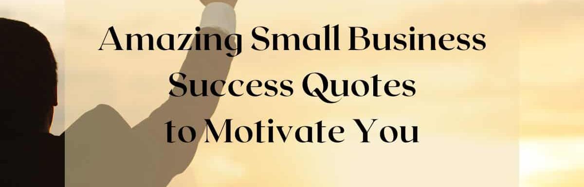 Amazing Small Business Success Quotes to Motivate You - square image