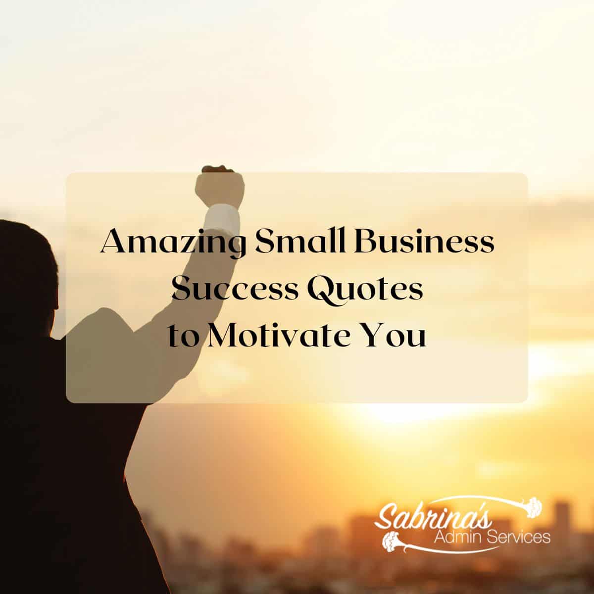 Amazing Small Business Success Quotes To Motivate You - Sabrinas Admin 