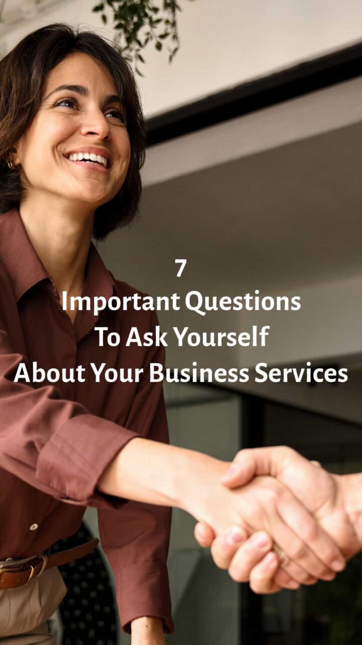 a women shaking hands with someone and the overlay title 7 Important Questions to Ask Yourself About YOUR Business Services square image