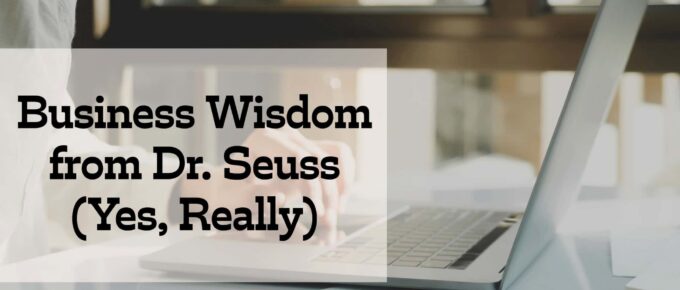 square image - business wisdom from dr. seuss (yes really) on the center left in a transparent box - sabrinas organizing and admin services logo at the bottom right corner